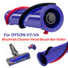 Brushroll Cleaner Head Brush Bar Roller For DYSON V6/Old V7 Vacuum Cleaner Parts